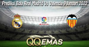 Prediksi Bola Real Madrid Vs Valencia 9 Januari 2022