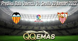 Prediksi Bola Valencia Vs Sevilla 20 Januari 2022