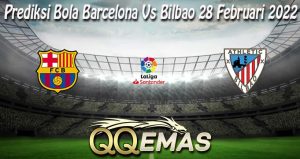 Prediksi Bola Barcelona Vs Bilbao 28 Februari 2022