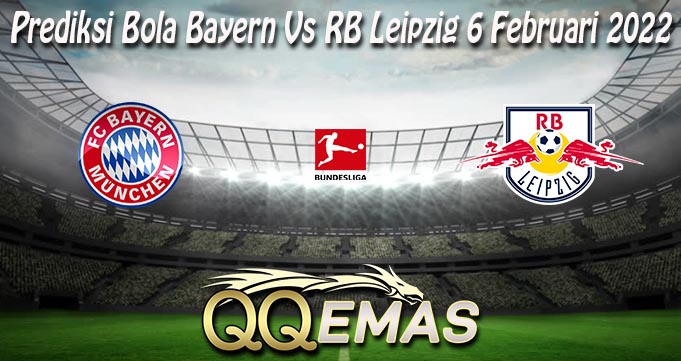 Prediksi Bola Bayern Vs RB Leipzig 6 Februari 2022