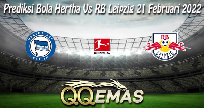 Prediksi Bola Hertha Vs RB Leipzig 21 Februari 2022