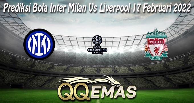 Prediksi Bola Inter Milan Vs Liverpool 17 Februari 2022