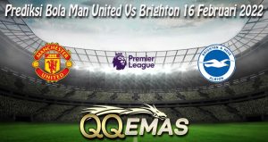 Prediksi Bola Man United Vs Brighton 16 Februari 2022