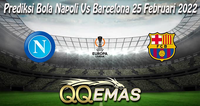 Prediksi Bola Napoli Vs Barcelona 25 Februari 2022