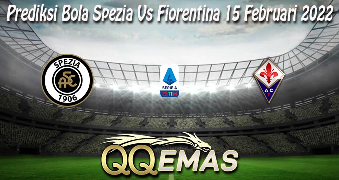 Prediksi Bola Spezia Vs Fiorentina 15 Februari 2022