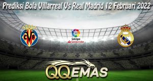 Prediksi Bola Villarreal Vs Real Madrid 12 Februari 2022