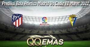 Prediksi Bola Atletico Madrid Vs Cadiz 12 Maret 2022