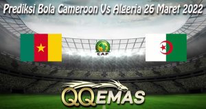 Prediksi Bola Cameroon Vs Algeria 26 Maret 2022