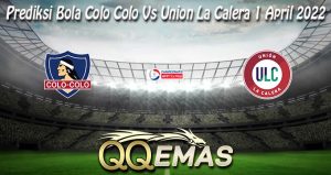 Prediksi Bola Colo Colo Vs Union La Calera 1 April 2022