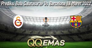 Prediksi Bola Galatasaray Vs Barcelona 18 Maret 2022