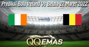 Prediksi Bola Ireland Vs Belgia 27 Maret 2022