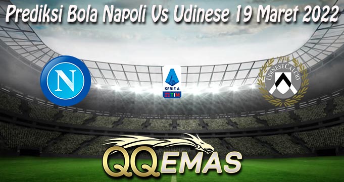 Prediksi Bola Napoli Vs Udinese 19 Maret 2022