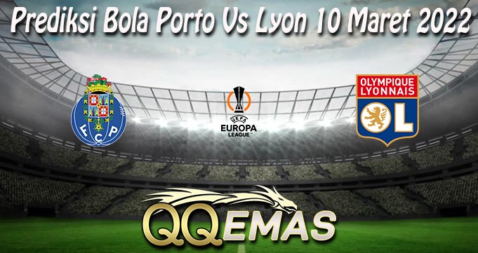 Prediksi Bola Porto Vs Lyon 10 Maret 2022