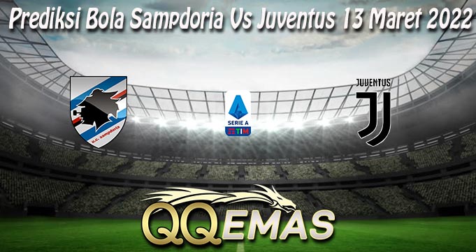 Prediksi Bola Sampdoria Vs Juventus 13 Maret 2022