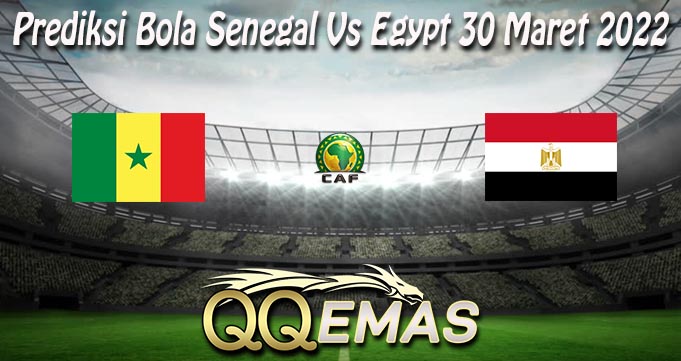 Prediksi Bola Senegal Vs Egypt 30 Maret 2022