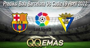 Prediksi Bola Barcelona Vs Cadiz 19 April 2022