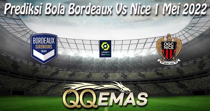 Prediksi Bola Bordeaux Vs Nice 1 Mei 2022