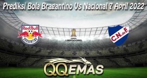 Prediksi Bola Bragantino Vs Nacional 7 April 2022