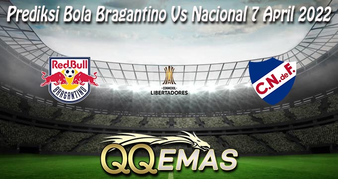 Prediksi Bola Bragantino Vs Nacional 7 April 2022