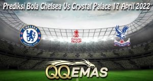 Prediksi Bola Chelsea Vs Crystal Palace 17 April 2022