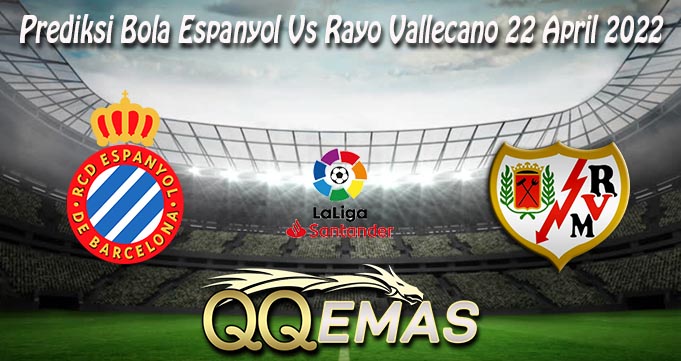 Prediksi Bola Espanyol Vs Rayo Vallecano 22 April 2022