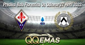 Prediksi Bola Fiorentina Vs Udinese 27 April 2022