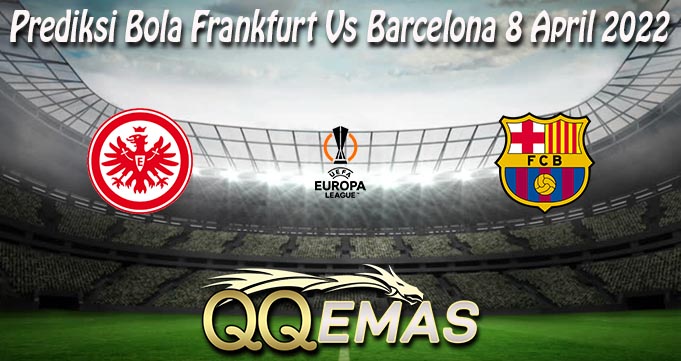 Prediksi Bola Frankfurt Vs Barcelona 8 April 2022