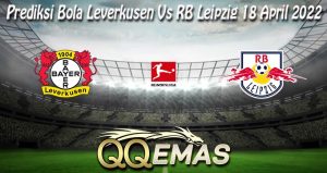 Prediksi Bola Leverkusen Vs RB Leipzig 18 April 2022