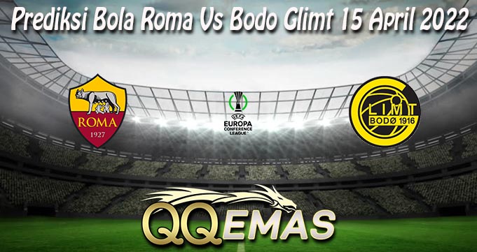 Prediksi Bola Roma Vs Bodo Glimt 15 April 2022