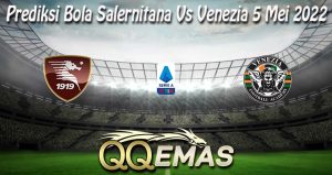 Prediksi Bola Salernitana Vs Venezia 5 Mei 2022