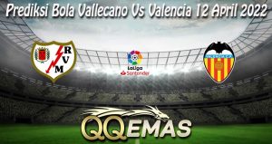 Prediksi Bola Vallecano Vs Valencia 12 April 2022