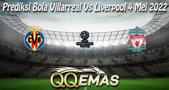 Prediksi Bola Villarreal Vs Liverpool 4 Mei 2022