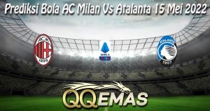 Prediksi Bola AC Milan Vs Atalanta 15 Mei 2022