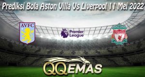 Prediksi Bola Aston Villa Vs Liverpool 11 Mei 2022