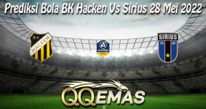 Prediksi Bola BK Hacken Vs Sirius 28 Mei 2022