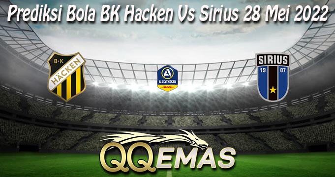 Prediksi Bola BK Hacken Vs Sirius 28 Mei 2022