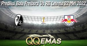 Prediksi Bola Freiburg Vs RB Leipzig 22 Mei 2022