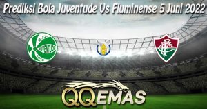 Prediksi Bola Juventude Vs Fluminense 5 Juni 2022