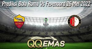 Prediksi Bola Roma Vs Feyenoord 26 Mei 2022