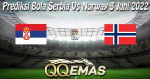 Prediksi Bola Serbia Vs Norway 3 Juni 2022