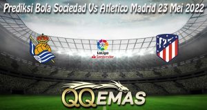 Prediksi Bola Sociedad Vs Atletico Madrid 23 Mei 2022