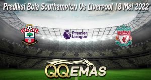 Prediksi Bola Southampton Vs Liverpool 18 Mei 2022