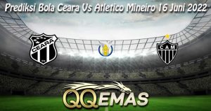 Prediksi Bola Ceara Vs Atletico Mineiro 16 Juni 2022