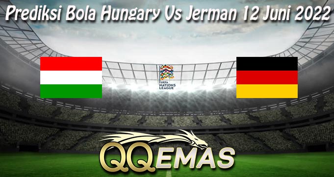 Prediksi Bola Hungary Vs Jerman 12 Juni 2022