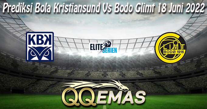 Prediksi Bola Kristiansund Vs Bodo Glimt 18 Juni 2022