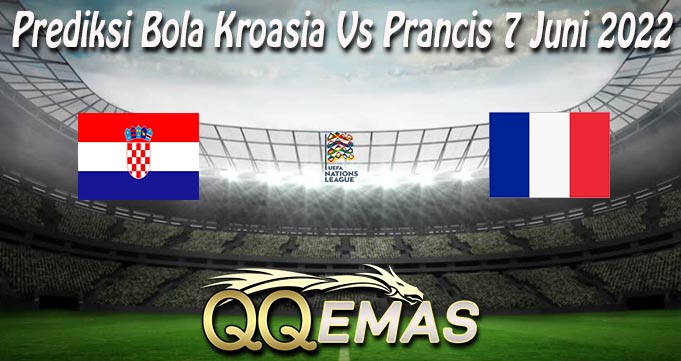 Prediksi Bola Kroasia Vs Prancis 7 Juni 2022