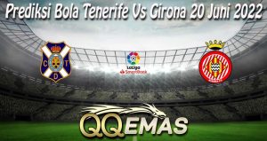 Prediksi Bola Tenerife Vs Girona 20 Juni 2022