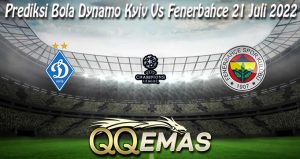 Prediksi Bola Dynamo Kyiv Vs Fenerbahce 21 Juli 2022