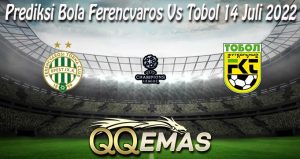 Prediksi Bola Ferencvaros Vs Tobol 14 Juli 2022