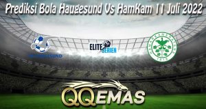 Prediksi Bola Haugesund Vs HamKam 11 Juli 2022